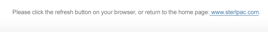 Please click the refresh button on your browser or return to the home page: www.sterlpac.com.